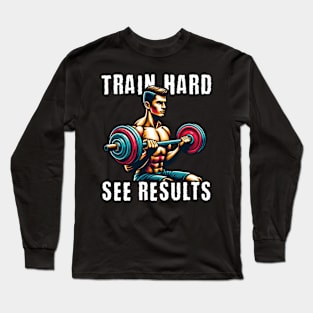 Train hard, see results Long Sleeve T-Shirt